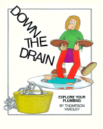 Down the Drain: Explore Your Plumbing