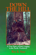 Down the Hill: A True Story of Early Logging the Pacific Northwest