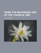 Down the MacKenzie and Up the Yukon in 1906