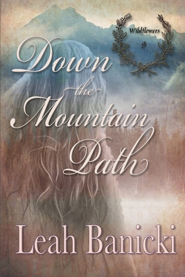 Down The Mountain Path: Western Romance on the Frontier - Banicki, Leah