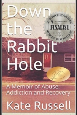 Down the Rabbit Hole: A Memoir of Abuse, Addiction and Recovery - Russell, Kate