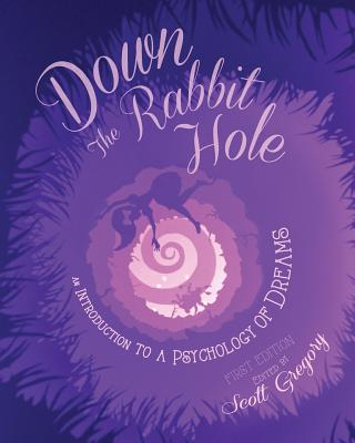 Down the Rabbit Hole: An Introduction to a Psychology of Dreams - Gregory, Scott (Editor)