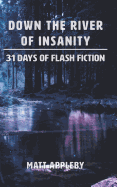 Down the River of Insanity: 31 Days of Flash Fiction