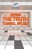 Down the Truth Tunnel We Go! Hard Crossword Puzzle Books for Terrific Tuesdays