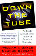 Down the Tube: An Inside Account of the Failure of American Television - Baker, William F, and Dessart, George