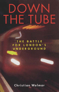 Down the Tube: The Battle for London's Underground - Wolmar, Christian