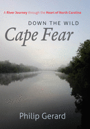 Down the Wild Cape Fear: A River Journey Through the Heart of North Carolina