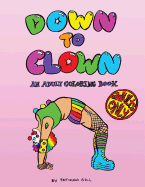 Down to Clown: An Adult Coloring Book