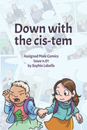 Down with the Cis-tem: Assigned Male Comics issue n.01