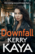 Downfall: A criminally good gangland thriller from author Kerry Kaya for 2024