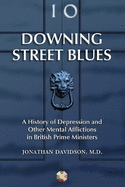 Downing Street Blues: A History of Depression and Other Mental Afflictions in British Prime Ministers