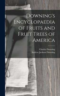 Downing's Encyclopaedia of Fruits and Fruit Trees of America - Downing, Andrew Jackson, and Downing, Charles
