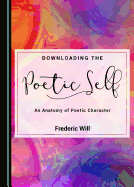 Downloading the Poetic Self: An Anatomy of Poetic Character