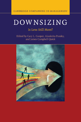 Downsizing: Is Less Still More? - Cooper, Cary L. (Editor), and Pandey, Alankrita (Editor), and Quick, James Campbell (Editor)