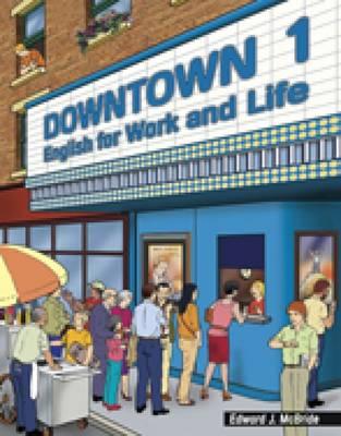 Downtown 1: English for Work and Life - McBride, Edward