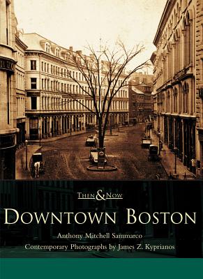 Downtown Boston - Sammarco, Anthony Mitchell, and Photographs by James Z Kyprianos