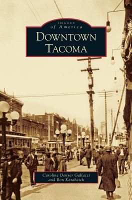 Downtown Tacoma - Gallacci, Caroline Denyer, and Karabaich, Ron