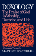 Doxology: The Praise of God in Worship, Doctrine and Life: A Systematic Theology - Wainwright, Geoffrey