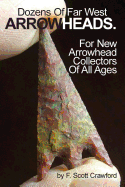 Dozens of Far West Arrowheads.: For New Arrowhead Collectors of All Ages