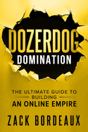 DozerDog Domination: The Ultimate Guide to Building an Online Empire