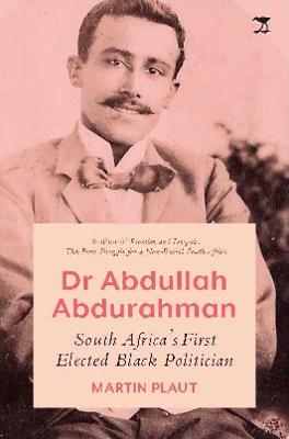 Dr Abdullah Abdurahman: South Africa's First Elected Black Politician - Plaut, Martin