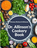 Dr. Allinson's Cookery Book: Comprising Many Valuable Vegetarian Recipes