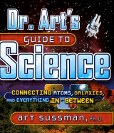 Dr. Art's Guide to Science: Connecting Atoms, Galaxies, and Everything in Between