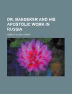 Dr. Baedeker and His Apostolic Work in Russia