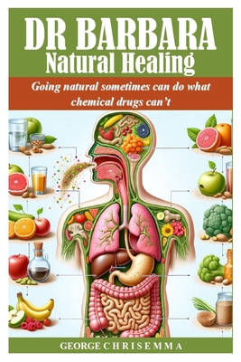 Dr Barbara Natural Healing: Going natural sometimes can do what chemical drugs can't - C H R I S E M M a, George