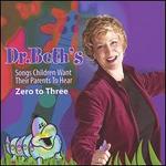 Dr. Beth's Songs Children Want Their Parents to Hear: Zero to Three