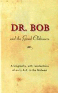 Dr. Bob and the Good Oldtimers: A Biography, with Recollections of Early A.A. in the Midwest - Alcoholics Anonymous World Services