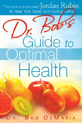 Dr. Bob's Guide to Optimal Health: God's Plan for a Long, Healthy Life - DeMaria, Bob