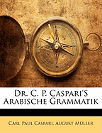 Dr. C. P. Caspari's Arabische Grammatik