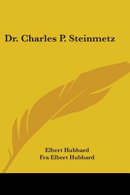 Dr. Charles P. Steinmetz - Hubbard, Elbert, and Hubbard, Fra Elbert