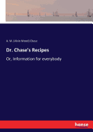Dr. Chase's Recipes: Or, Information for everybody