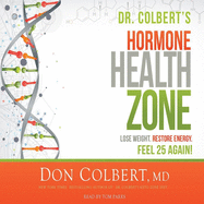 Dr. Colbert's Hormone Health Zone: Lose Weight, Restore Energy, Feel 25 Again!