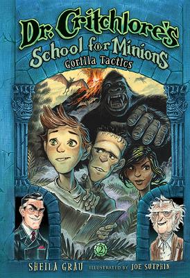 Dr. Critchlore's School for Minions: Book Two: Gorilla Tactics - Grau, Sheila, and Sutphin, Joe