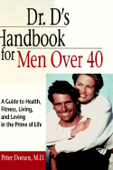 Dr. D's Handbook for Men Over 40: A Guide to Health, Fitness, Living, and Loving in the Prime of Life