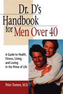 Dr. D's Handbook for Men Over 40: A Guide to Health, Fitness, Living, and Loving in the Prime of Life