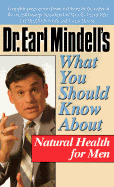 Dr. Earl Mindell's What You Should Know about Natural Health for Men