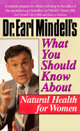 Dr. Earl Mindell's What You Should Know about Natural Health for Women