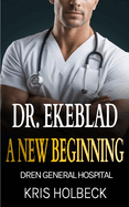 Dr. Ekeblad: A New Beginning: Billionaire Steamy Medical Romance
