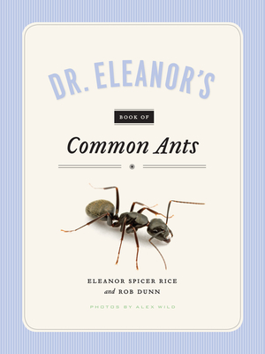 Dr. Eleanor's Book of Common Ants - Spicer Rice, Eleanor, and Wild, Alex, and Dunn, Rob