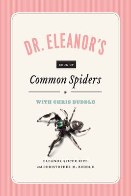 Dr. Eleanor's Book of Common Spiders - Buddle, Christopher M, and Spicer Rice, Eleanor