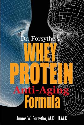 Dr. Forsythe's Whey Protein Anti-Aging Formula - Forsythe MD Hmd, James W