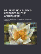 Dr. Friedrich Bleek's Lectures on the Apocalypse