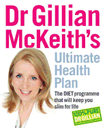 Dr Gillian McKeiths Ultimate Health Plan: The Diet Programme That Will Keep You Slim for Life