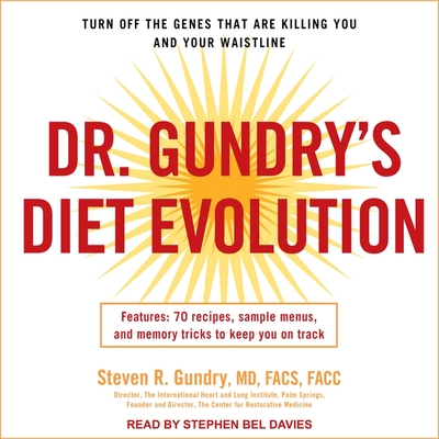 Dr. Gundry's Diet Evolution: Turn Off the Genes That Are Killing You and Your Waistline - Gundry, Steven R, and MD, and Davies, Stephen Bel (Read by)