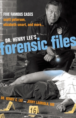 Dr. Henry Lee's Forensic Files: Five Famous Cases Scott Peterson, Elizabeth Smart, and more... - Lee, Henry C, Dr., and Labriola, Jerry, Dr.
