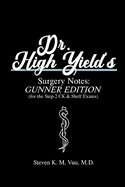 Dr. High Yield's Surgery Notes: Gunner Edition (for the Step 2 CK & Shelf Exams)